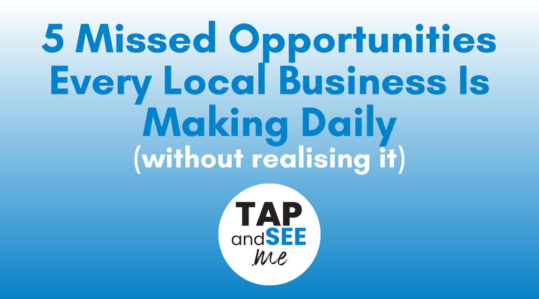 5 Missed Opportunities Every Local Business Is Making Daily (Without Realising It)