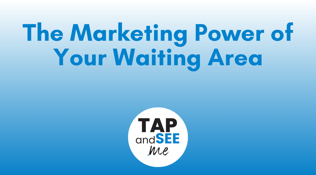 The Marketing Power of Your Waiting Area